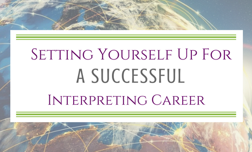 Setting Yourself Up For A Successful Interpreting Career