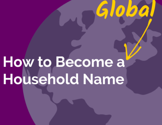 How to Become a Global Household Name