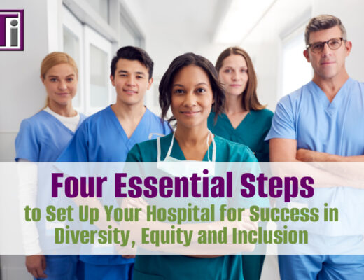 Four essential steps to set up your hospital for success in diversity, equity and inclusion.